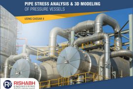 Pressure Vessels Pipe Stress Analysis & 3D Modeling using CAESAR II