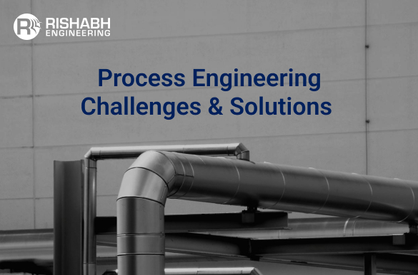Process Engineering Challenges and Their Solutions